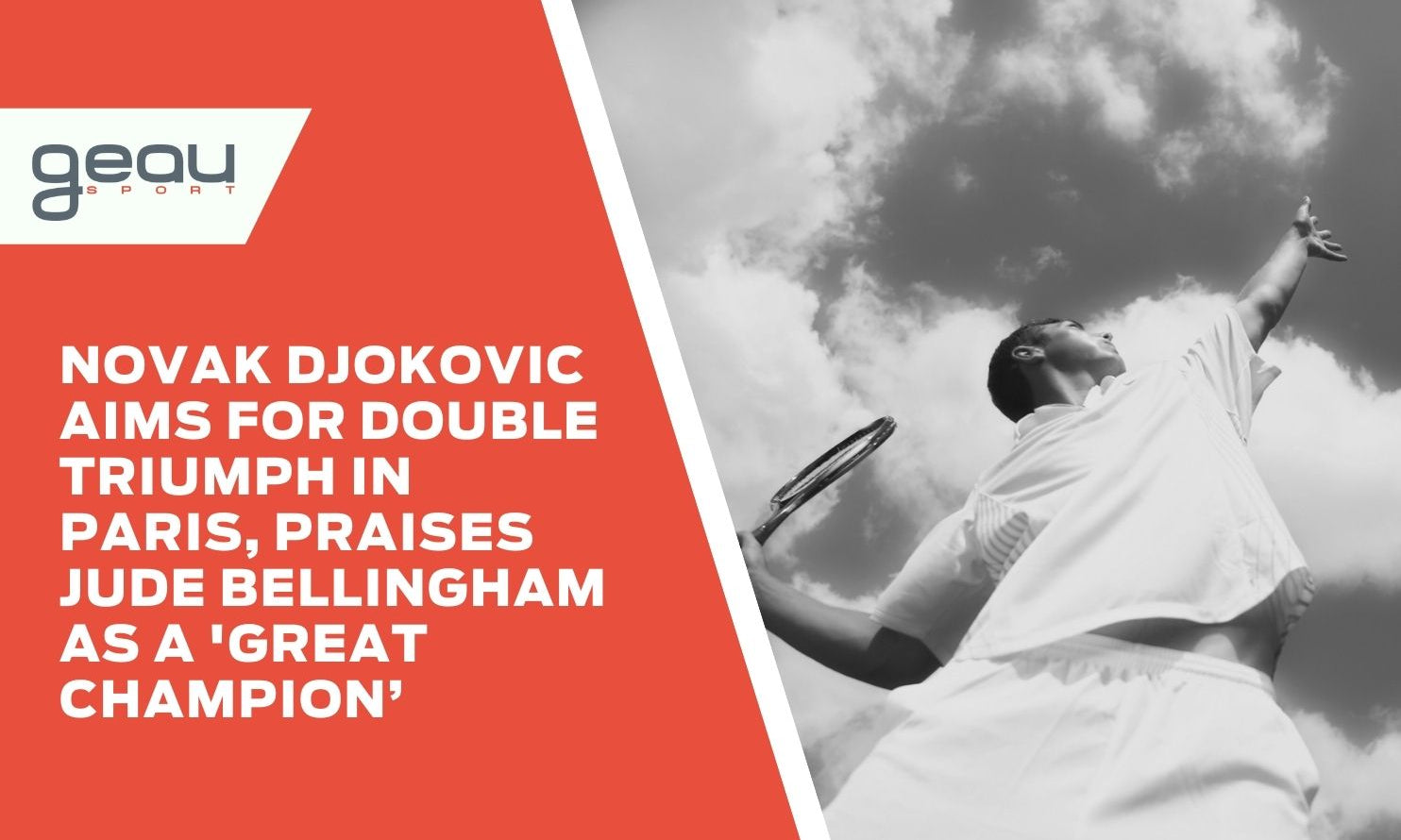Novak Djokovic Aims for Double Triumph in Paris, Praises Jude Bellingham as a 'Great Champion’ - Geau Sport