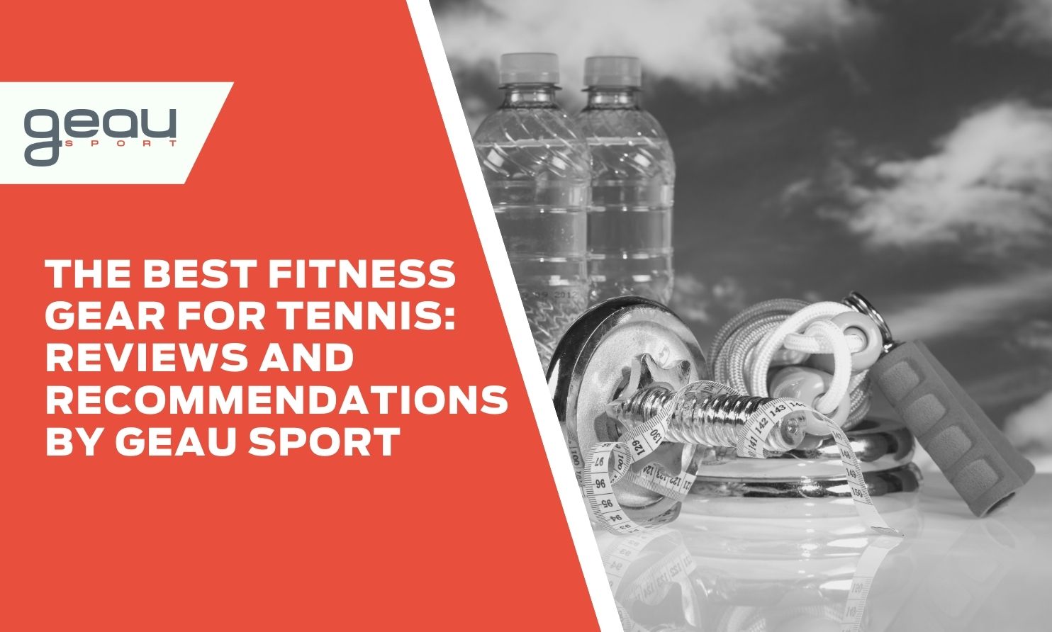 The Best Fitness Gear for Tennis: Reviews and Recommendations by Geau Sport